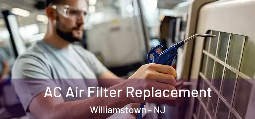 AC Air Filter Replacement Williamstown - NJ