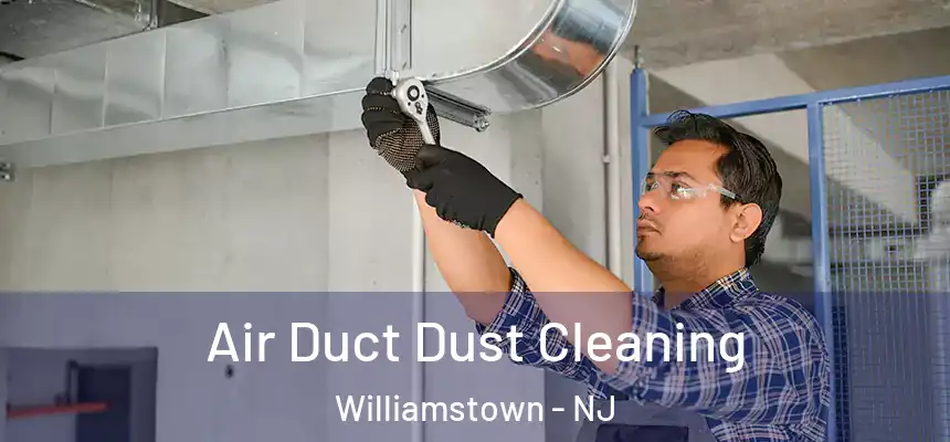 Air Duct Dust Cleaning Williamstown - NJ