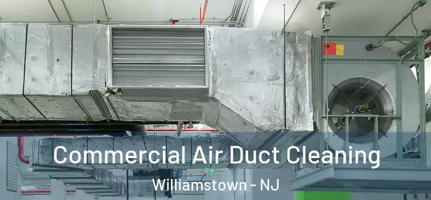  Commercial Air Duct Cleaning Williamstown - NJ
