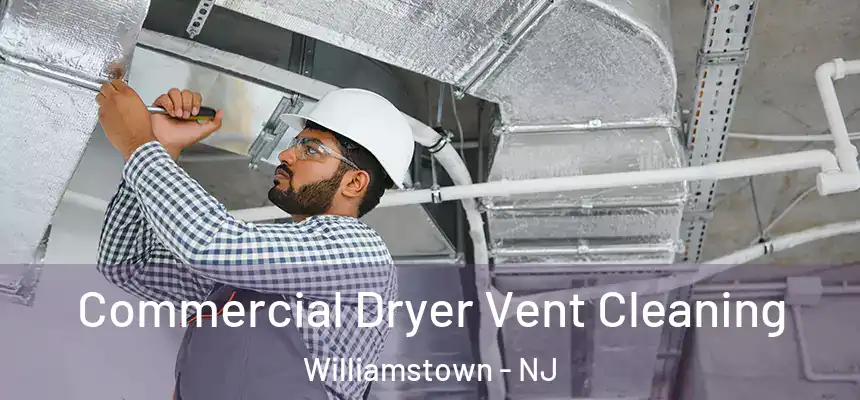 Commercial Dryer Vent Cleaning Williamstown - NJ