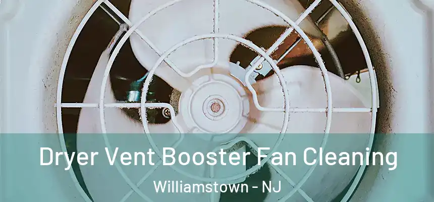  Dryer Vent Booster Fan Cleaning Williamstown - NJ