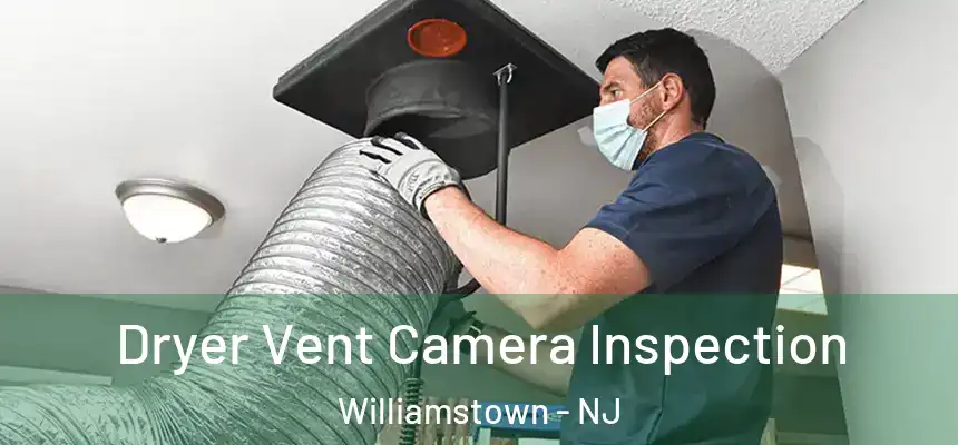 Dryer Vent Camera Inspection Williamstown - NJ
