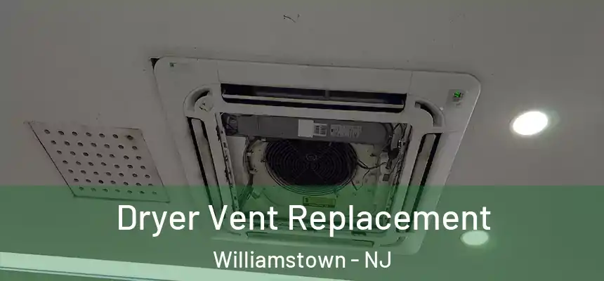 Dryer Vent Replacement Williamstown - NJ