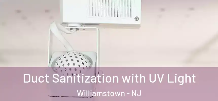  Duct Sanitization with UV Light Williamstown - NJ
