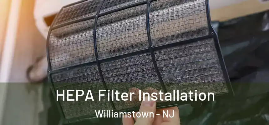 HEPA Filter Installation Williamstown - NJ