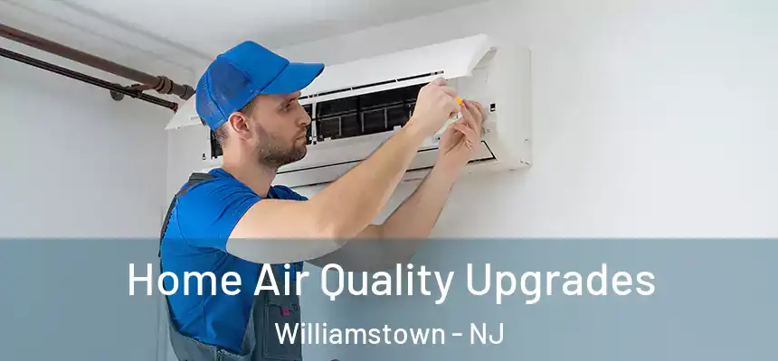 Home Air Quality Upgrades Williamstown - NJ