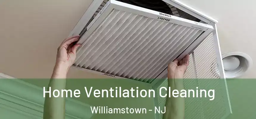 Home Ventilation Cleaning Williamstown - NJ