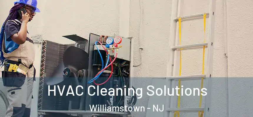 HVAC Cleaning Solutions Williamstown - NJ