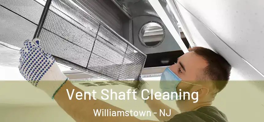 Vent Shaft Cleaning Williamstown - NJ